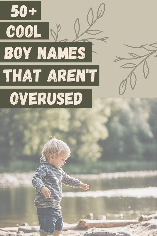 50+ Unique Boy Names That Aren’t Overused for 2024