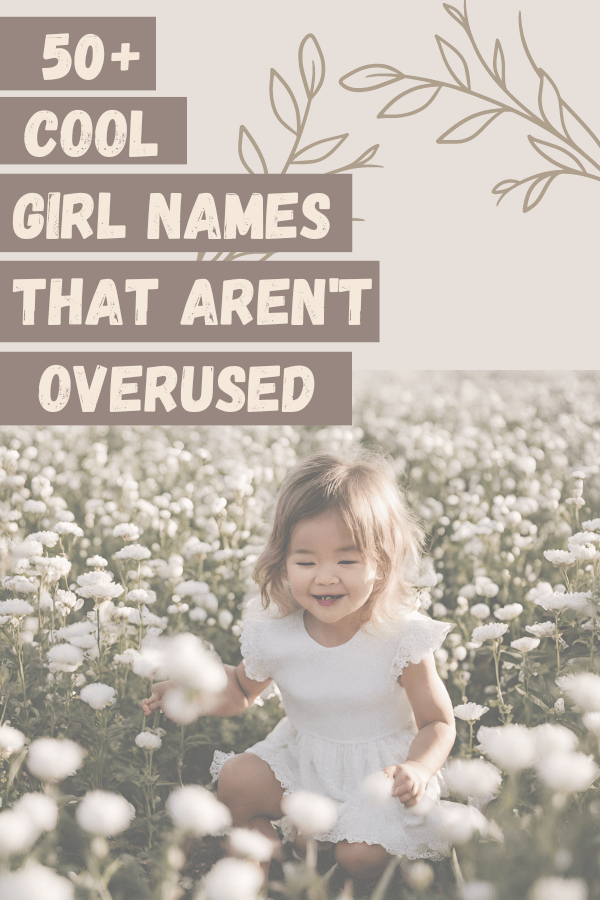 50+ Cool Girl Names That Aren’t Overused for 2024